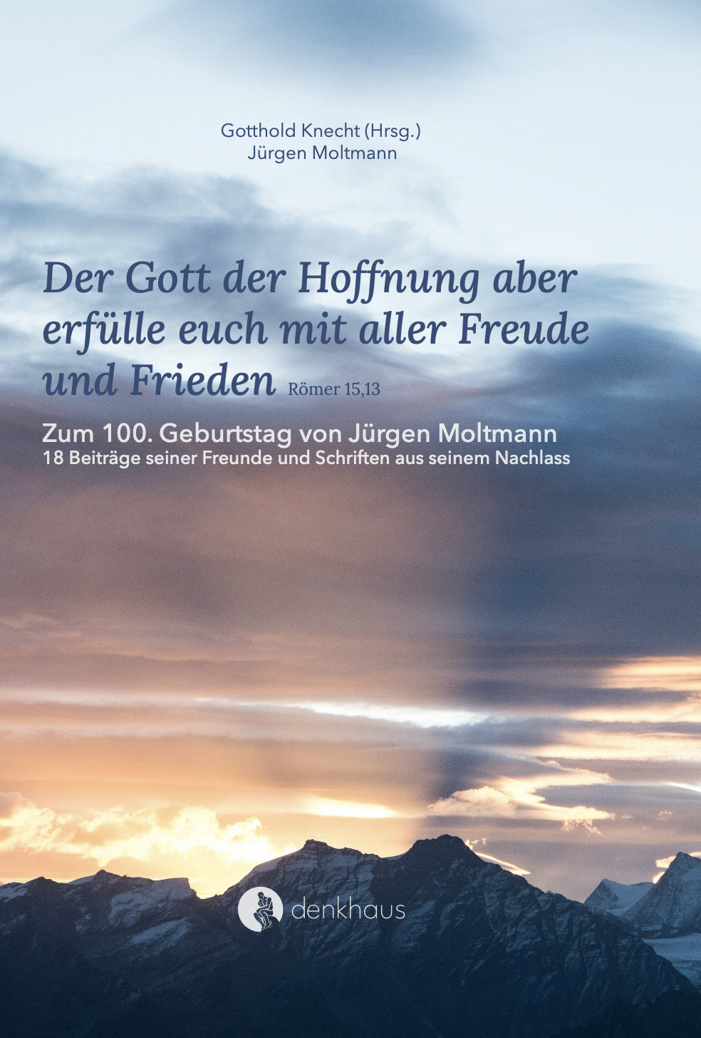 Der Gott der Hoffnung aber erfülle euch mit aller Freude und Frieden